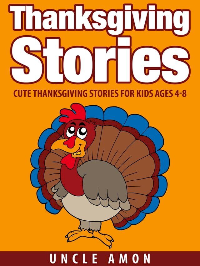  Thanksgiving Stories: Cute Thanksgiving Stories for Kids Ages 4-8(Kobo/電子書)