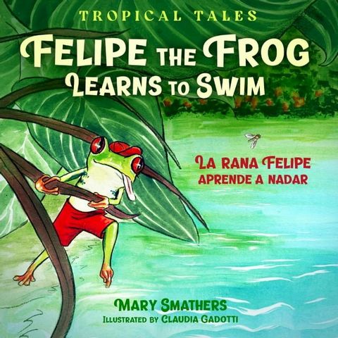 Felipe the Frog Learns to Swim: La rana Felipe aprende a nadar(Kobo/電子書)