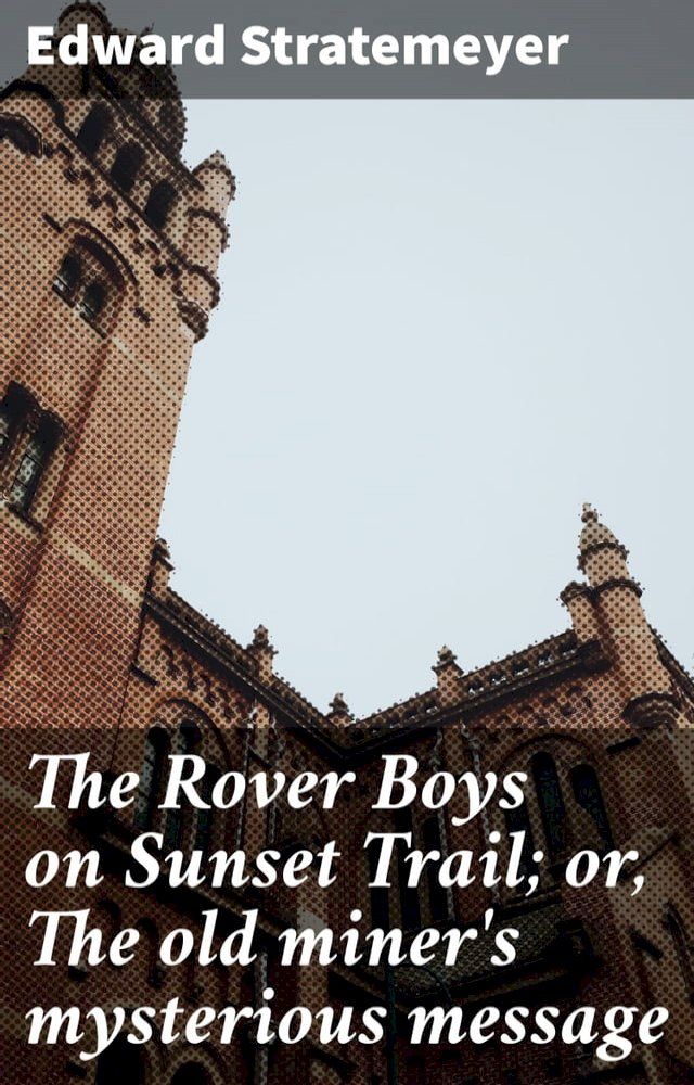  The Rover Boys on Sunset Trail; or, The old miner's mysterious message(Kobo/電子書)