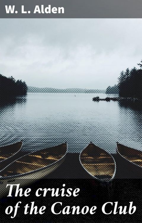 The cruise of the Canoe Club(Kobo/電子書)