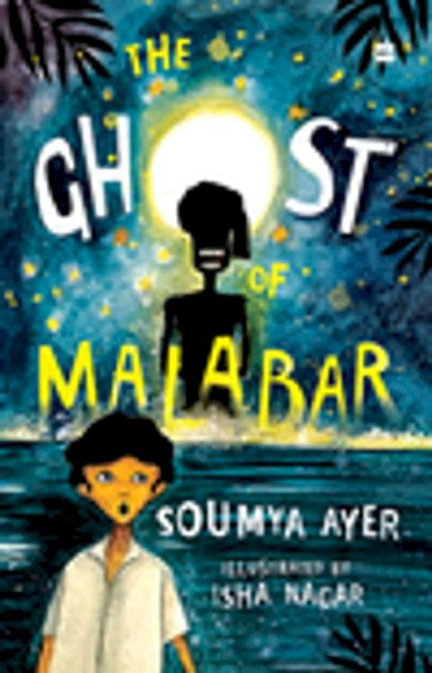 Ghost Of Malabar SHORTLISTED FOR THE ATTA GALATTA CHILDREN'S FICTION BOOK PRIZE 2022(Kobo/電子書)