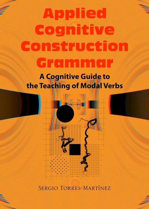 Applied Cognitive Construction Grammar: Cognitive Guide to the Teaching of Modal Verbs(Kobo/電子書)