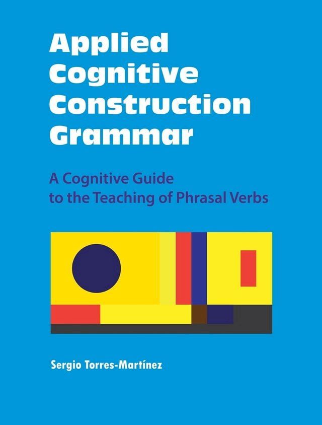  Applied Cognitive Construction Grammar: A Cognitive Guide to the Teaching of Phrasal Verbs(Kobo/電子書)