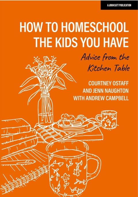 How to homeschool the kids you have: Advice from the kitchen table(Kobo/電子書)