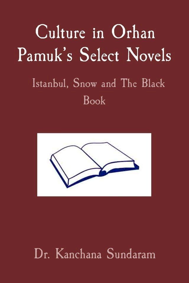  Culture in Orhan Pamuk's Select Novels Istanbul, Snow and The Black Book(Kobo/電子書)