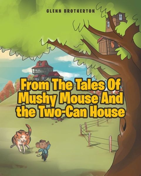 From The Tales Of Mushy Mouse And the Two-Can House(Kobo/電子書)