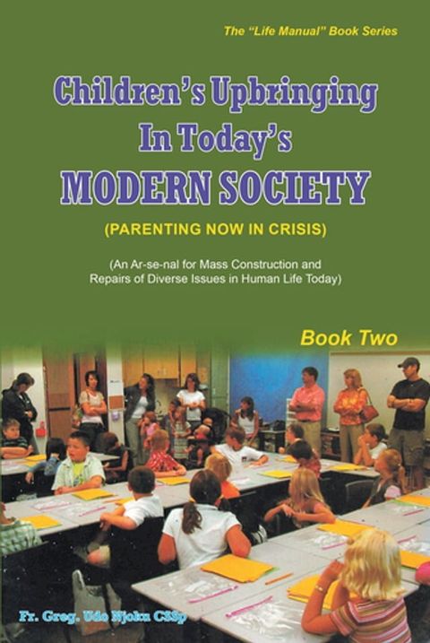 Children's Upbringing In Today's Modern Society (Parenting Now In Crisis)(Kobo/電子書)