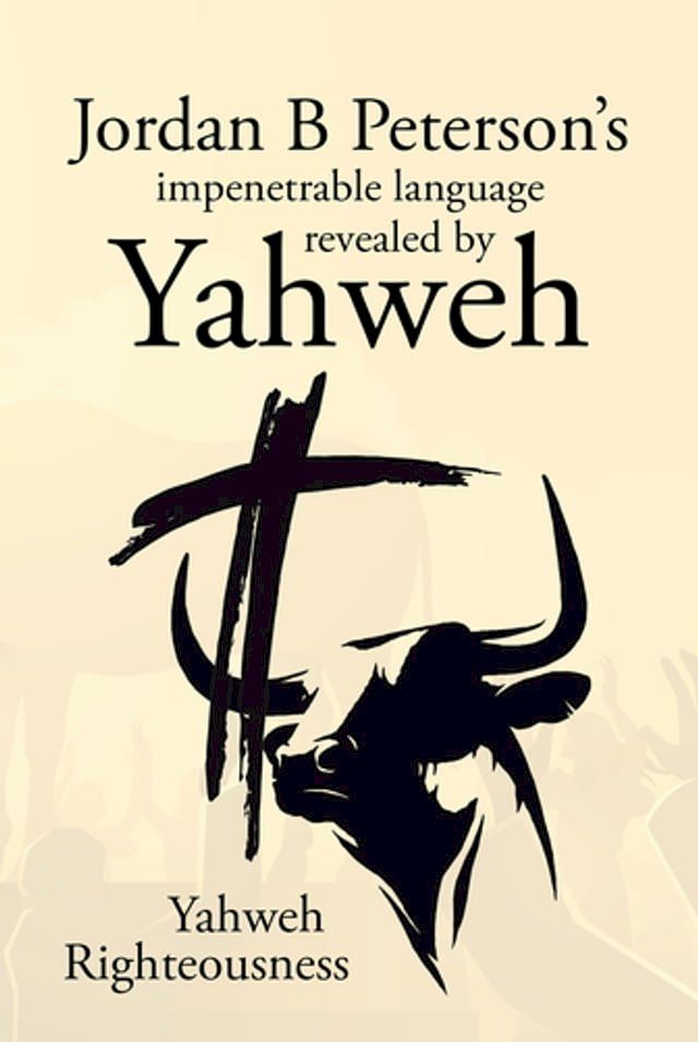  Jordan B Peterson's impenetrable language revealed by Yahweh(Kobo/電子書)