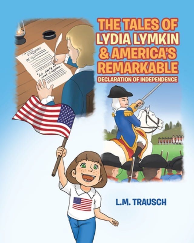  The Tales of Lydia Lymkin & America's Remarkable Declaration of Independence(Kobo/電子書)