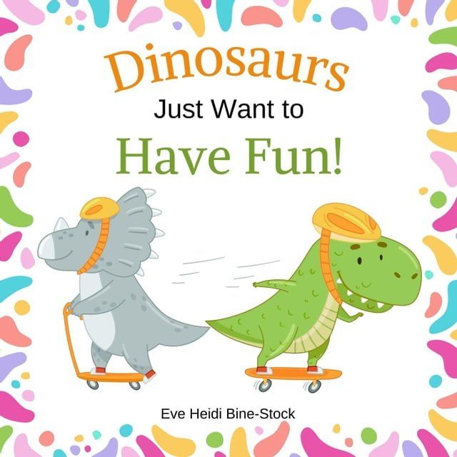  Dinosaurs Just Want to Have Fun!(Kobo/電子書)