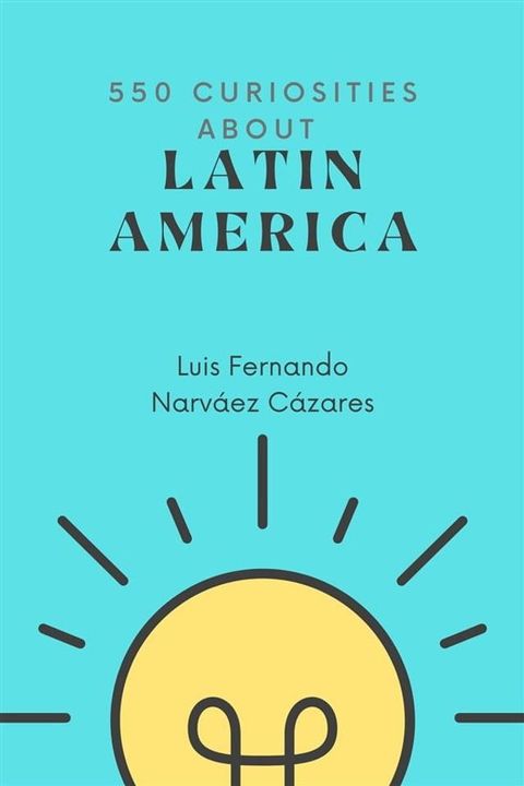 550 Curiosities about Latin America(Kobo/電子書)