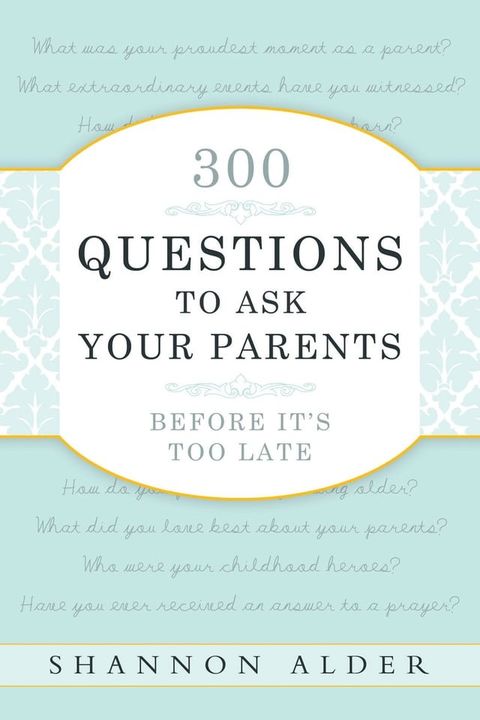 300 Questions to Ask Your Parents: Before it's Too Late(Kobo/電子書)