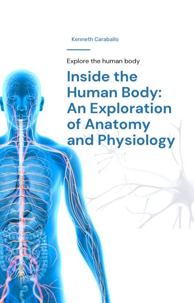  Inside the Human Body: An Exploration of Anatomy and Physiology(Kobo/電子書)