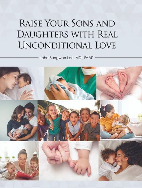 Raise Your Sons and Daughters with Real Unconditional Love(Kobo/電子書)