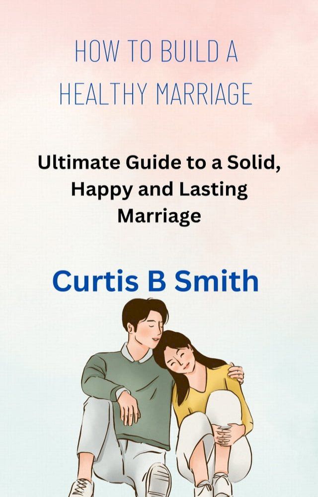  HOW TO BUILD A HEALTHY MARRIAGE:(Kobo/電子書)