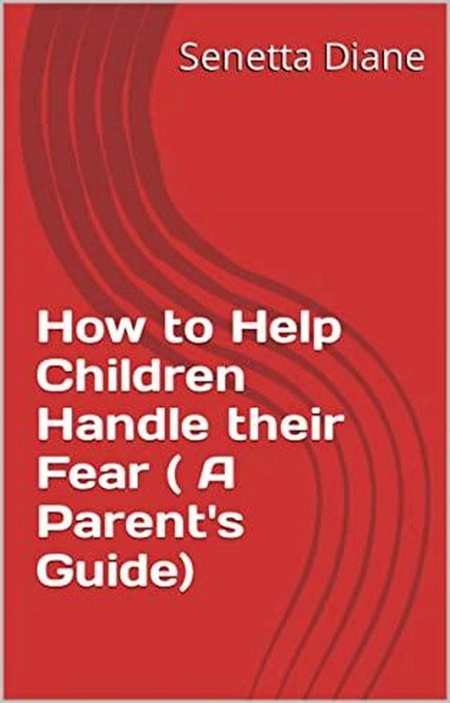  How to Help Children Handle their Fear ( A Parent's Guide)(Kobo/電子書)