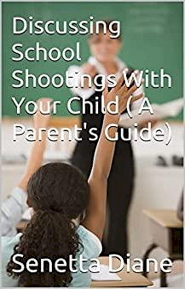  Discussing School Shootings With Your Child (A Parent's Guide)(Kobo/電子書)