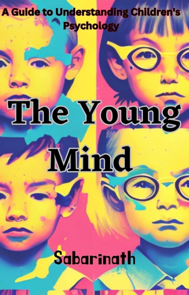  The Young Mind - A Guide to Understanding Children's Psychology(Kobo/電子書)