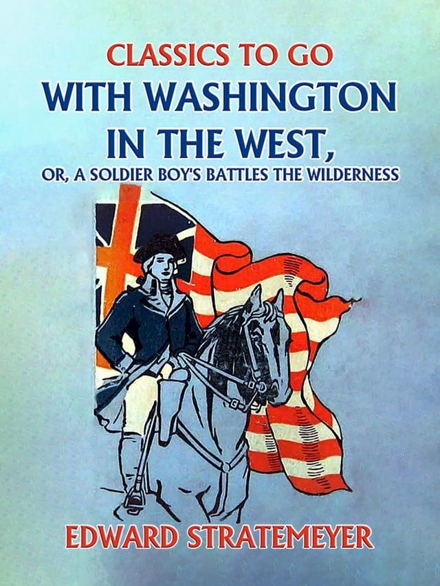  With Washington in the West, or, A Soldier Boy's Battles the Wilderness(Kobo/電子書)