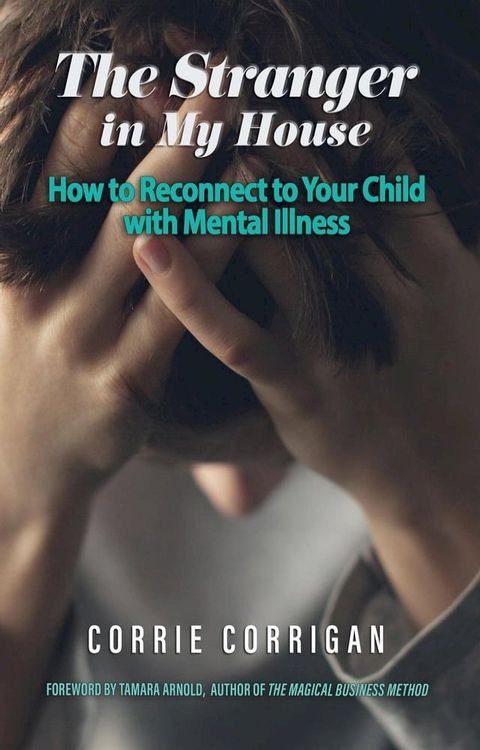 The Stranger in My House: How to Reconnect to Your Child with Mental Illness(Kobo/電子書)