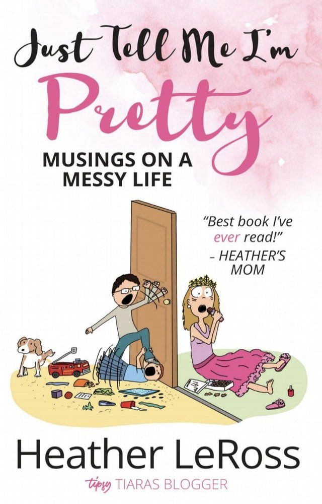  Just Tell Me I'm Pretty: Musings on a Messy Life(Kobo/電子書)