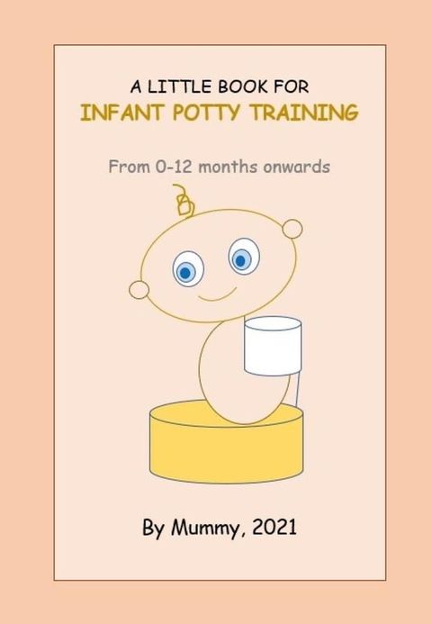 A Little Book For Infant Potty Training From 0-12 months onwards(Kobo/電子書)