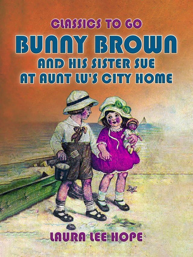  Bunny Brown And His Sister Sue At Aunt Lu's City Home(Kobo/電子書)