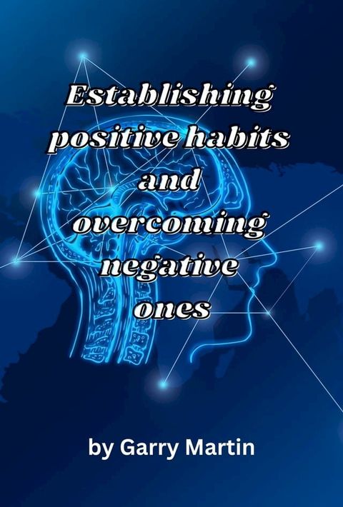 Establishing Positive Habits and Overcoming Negative Ones(Kobo/電子書)