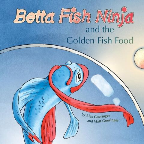 Betta Fish Ninja and the Golden Fish Food(Kobo/電子書)