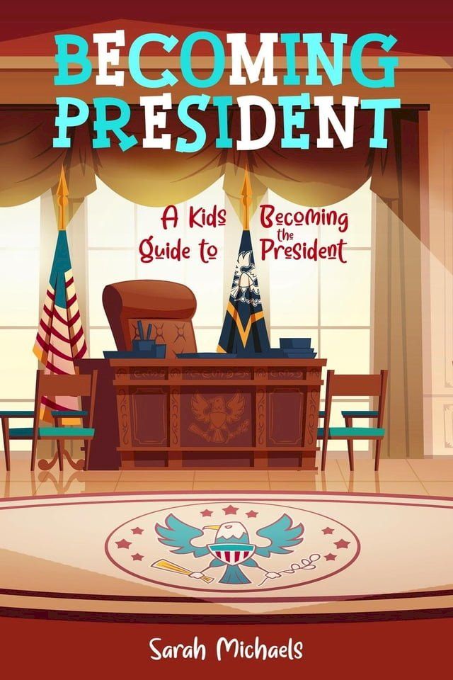  Becoming President: A Kids Guide to Becoming the President(Kobo/電子書)