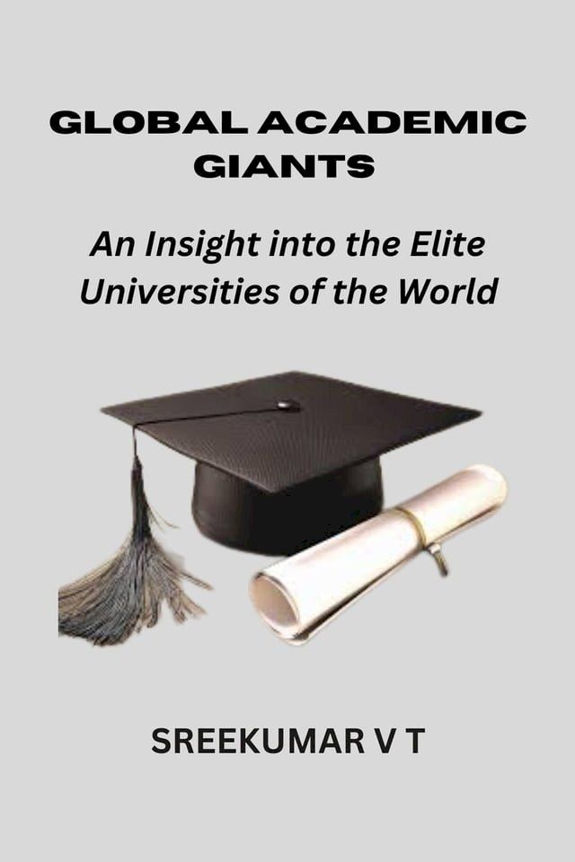  Global Academic Giants: An Insight into the Elite Universities of the World(Kobo/電子書)