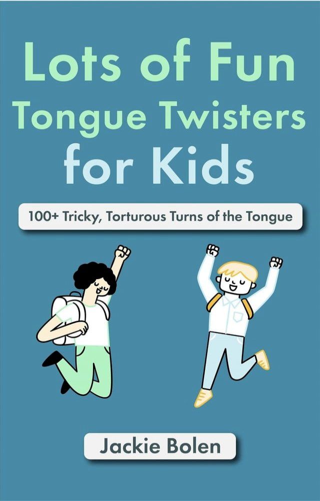  Lots of Fun Tongue Twisters for Kids: 100+ Tricky, Torturous Turns of the Tongue(Kobo/電子書)