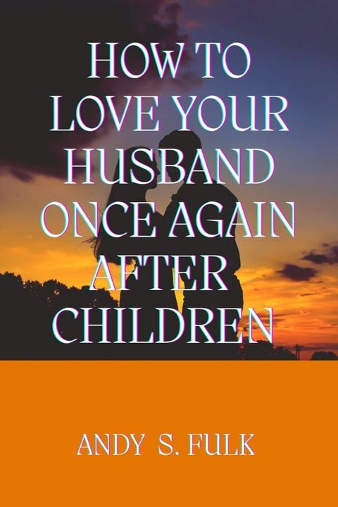 How to Love Your Husband Once Again After Children(Kobo/電子書)