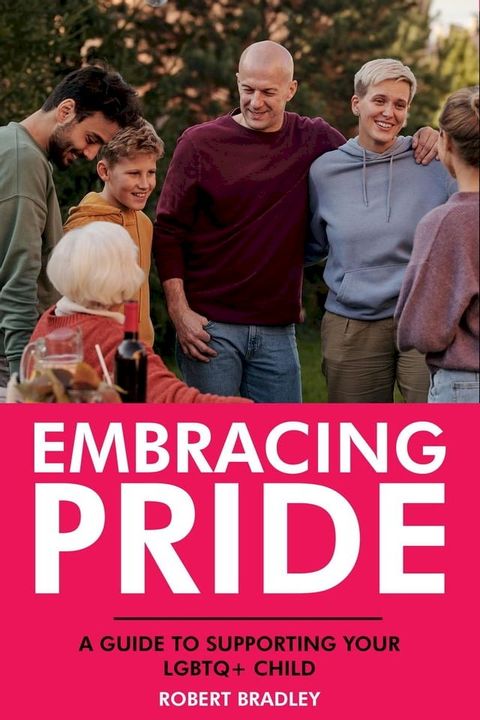 Embracing Pride: A Guide to Supporting Your LGBTQ+ Child(Kobo/電子書)