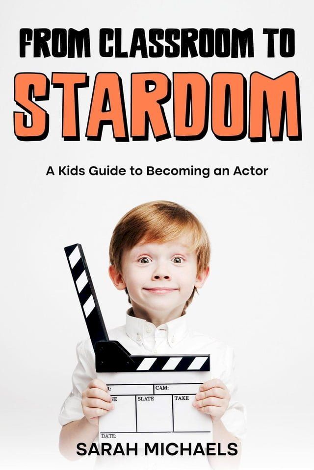  From Classroom to Stardom: A Kids Guide to Becoming an Actor(Kobo/電子書)