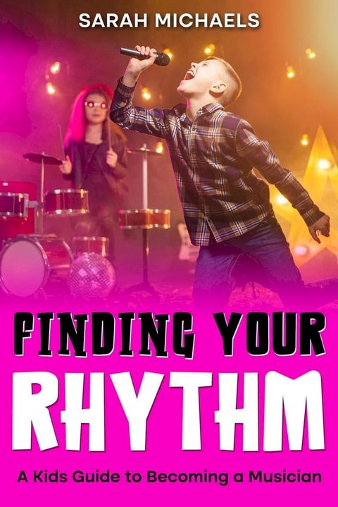 Finding Your Rhythm: A Kids Guide to Becoming a Musician(Kobo/電子書)