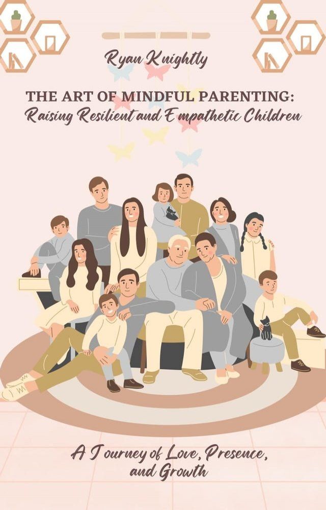  The Art of Mindful Parenting: Raising Resilient and Empathetic Children(Kobo/電子書)