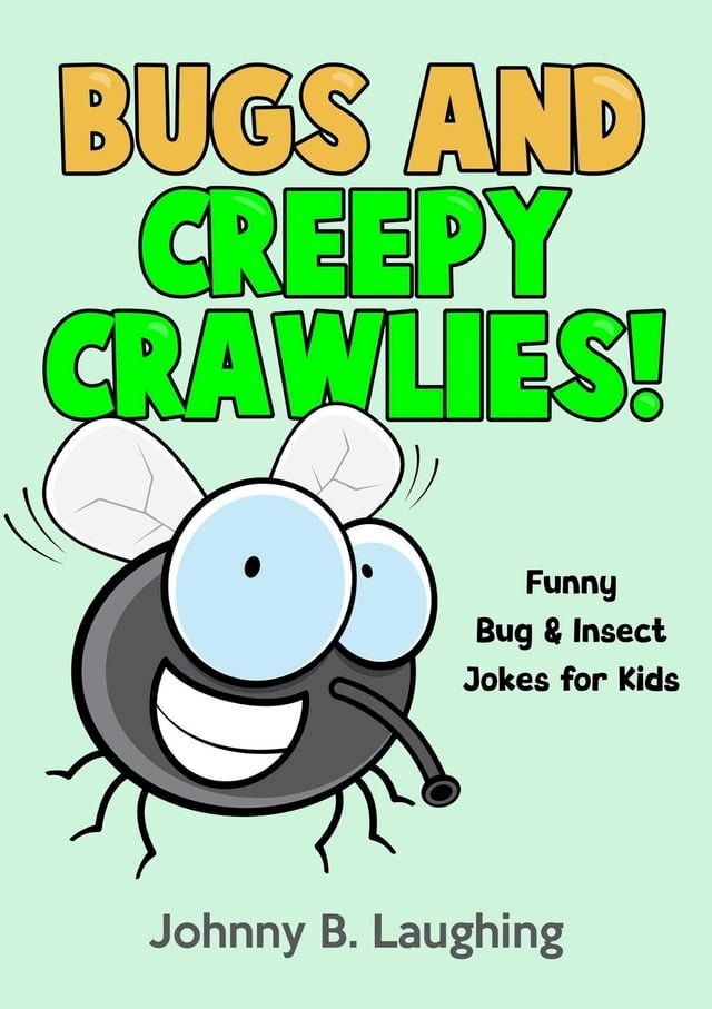  Bugs and Creepy Crawlies: Funny Bug & Insect Jokes for Kids(Kobo/電子書)