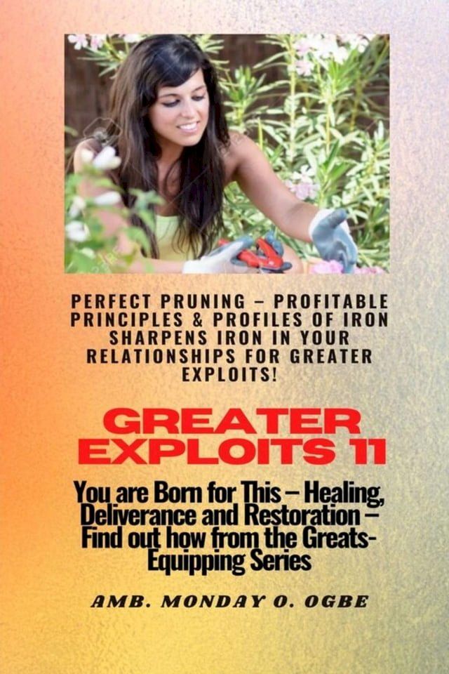  Greater Exploits - 11 Perfect Pruning - Profitable Principles & Profiles of Iron Sharpens Iron(Kobo/電子書)