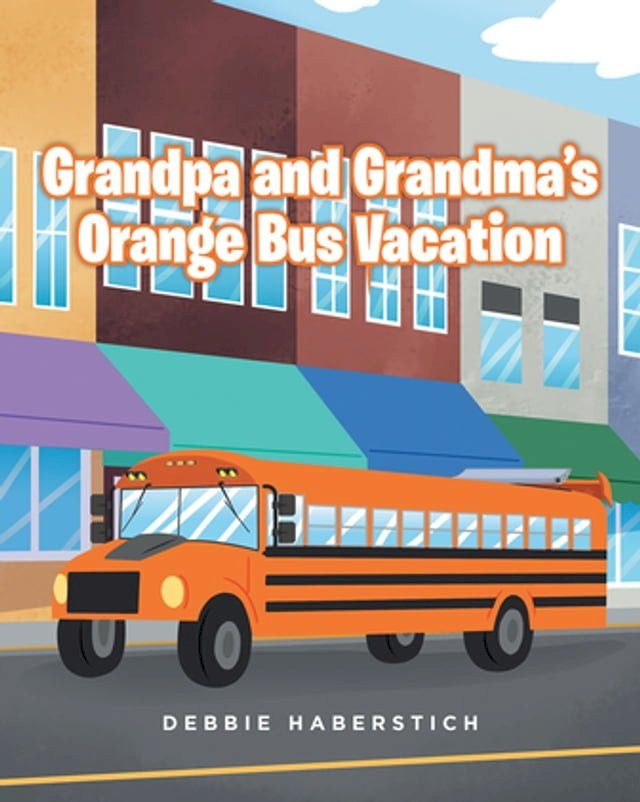  Grandpa and GrandmaaEUR(tm)s Orange Bus Vacation(Kobo/電子書)