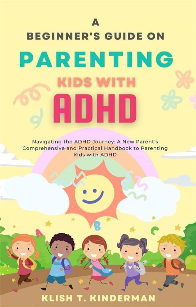  A Beginner's Guide on Parenting Kids with ADHD(Kobo/電子書)