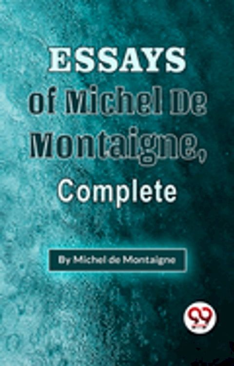 The Essays Of Michel De Montaigne , Complete(Kobo/電子書)