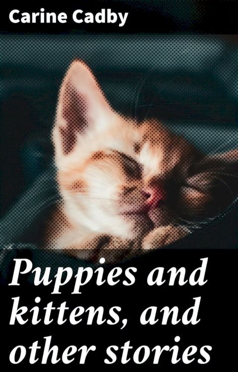 Puppies and kittens, and other stories(Kobo/電子書)