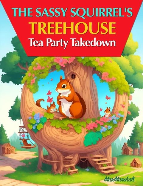 The Sassy Squirrel's Treehouse Tea Party Takedown(Kobo/電子書)