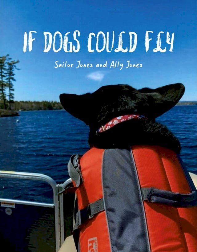  If Dogs Could Fly' by Sailor Jones and Ally Jones(Kobo/電子書)