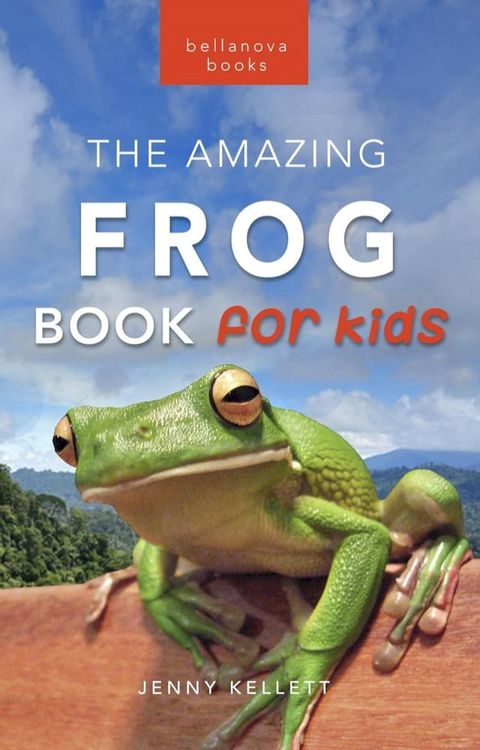 Frogs: The Amazing Frog Book for Kids(Kobo/電子書)