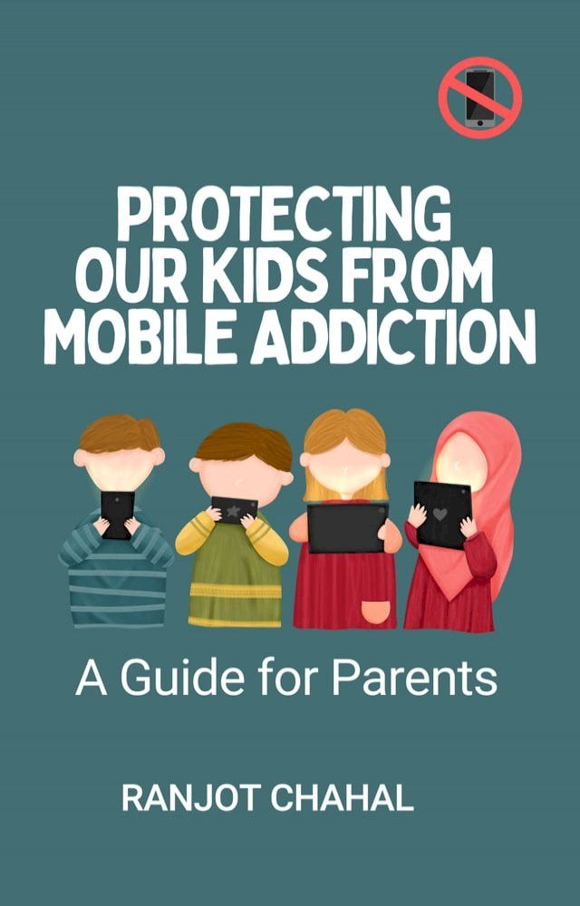  Protecting Our Kids from Mobile Addiction(Kobo/電子書)