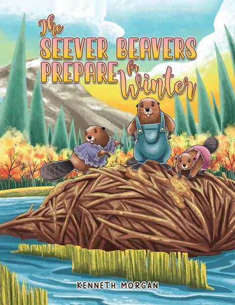 The Seever Beavers Prepare for Winter(Kobo/電子書)