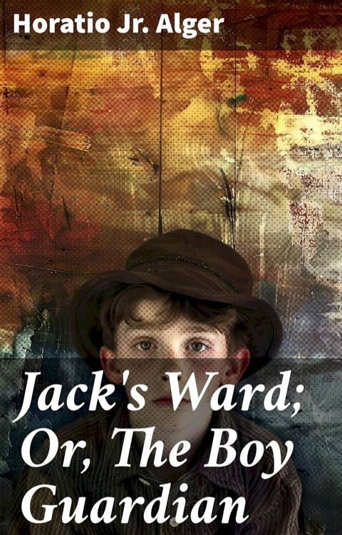 Jack's Ward; Or, The Boy Guardian(Kobo/電子書)