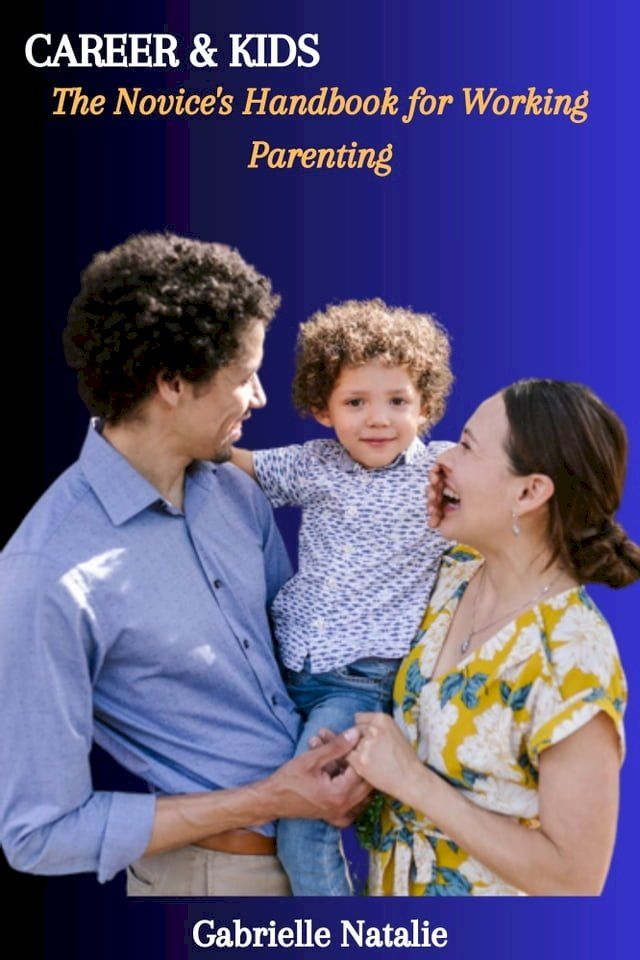  CAREER & KIDS: The Novice's Handbook for Working Parenting(Kobo/電子書)